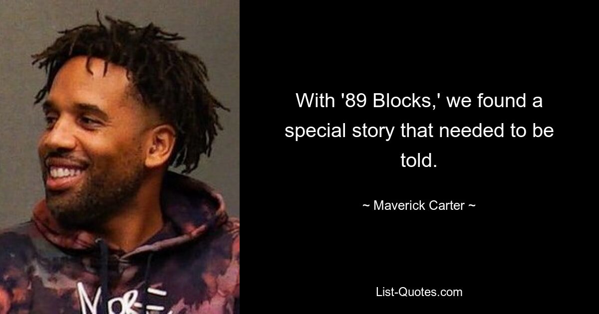 With '89 Blocks,' we found a special story that needed to be told. — © Maverick Carter