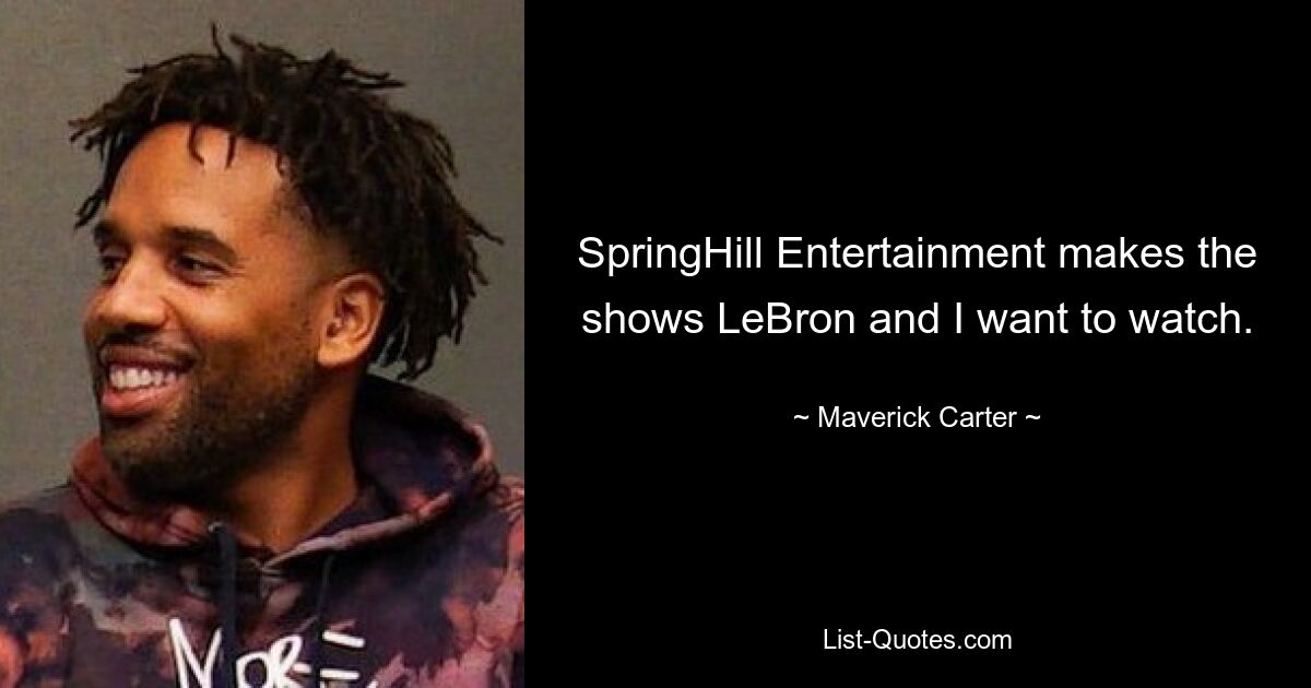 SpringHill Entertainment makes the shows LeBron and I want to watch. — © Maverick Carter