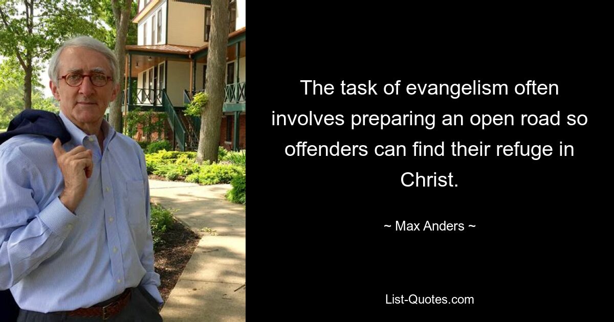 The task of evangelism often involves preparing an open road so offenders can find their refuge in Christ. — © Max Anders