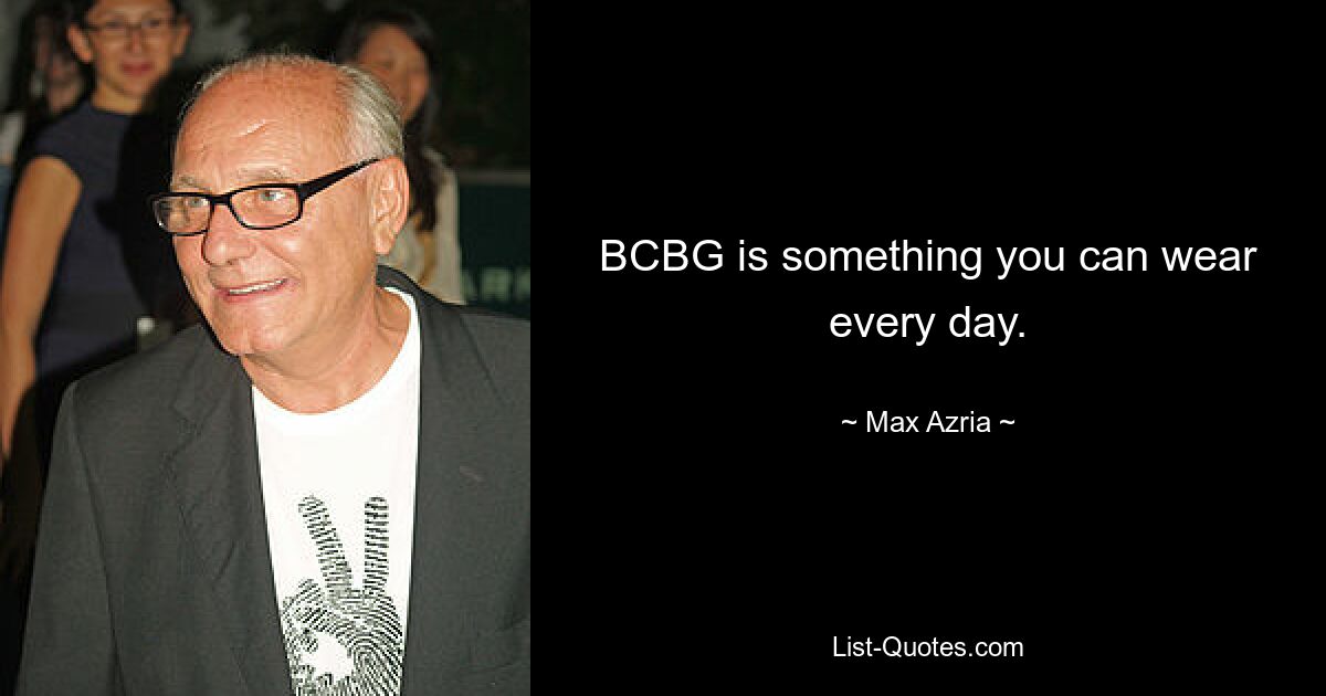 BCBG is something you can wear every day. — © Max Azria