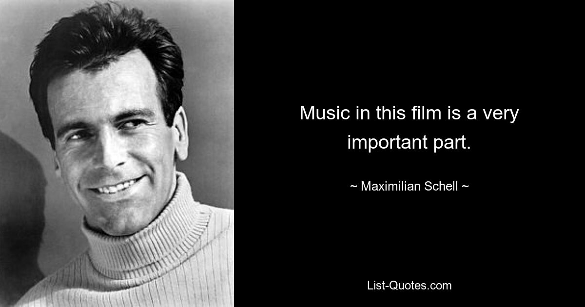 Music in this film is a very important part. — © Maximilian Schell