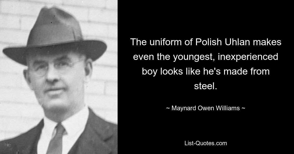 The uniform of Polish Uhlan makes even the youngest, inexperienced boy looks like he's made from steel. — © Maynard Owen Williams