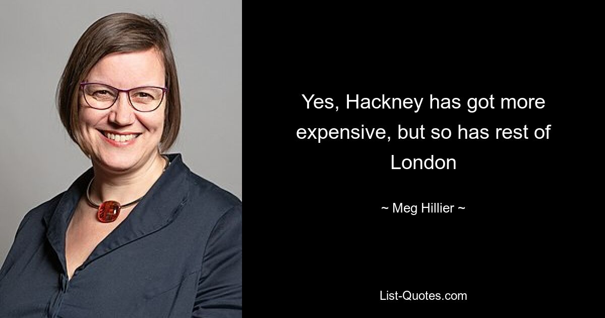 Yes, Hackney has got more expensive, but so has rest of London — © Meg Hillier