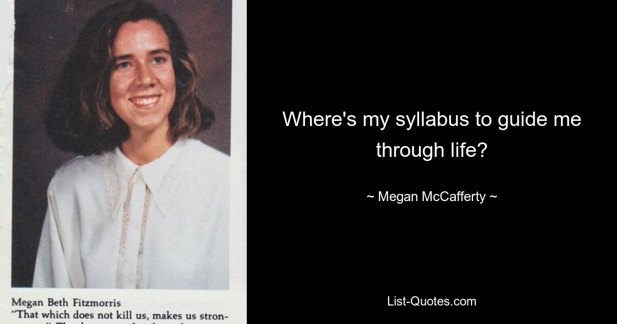 Where's my syllabus to guide me through life? — © Megan McCafferty