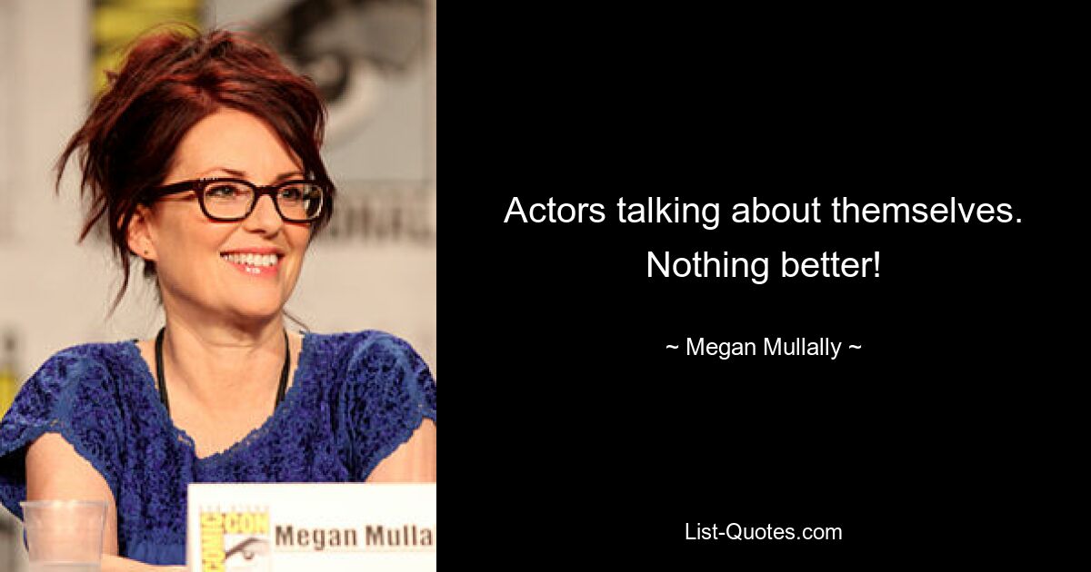 Actors talking about themselves. Nothing better! — © Megan Mullally