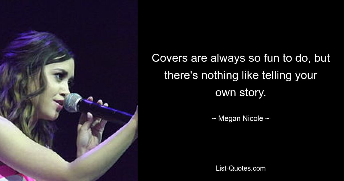 Covers are always so fun to do, but there's nothing like telling your own story. — © Megan Nicole