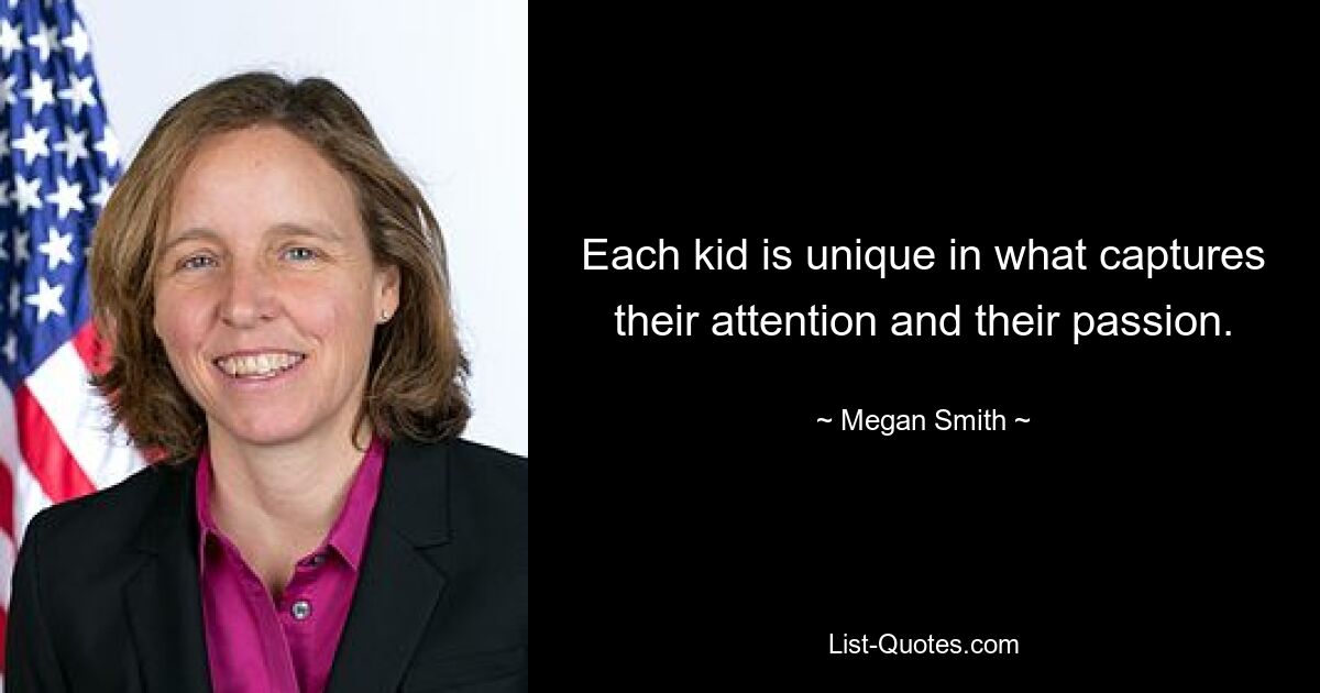 Each kid is unique in what captures their attention and their passion. — © Megan Smith