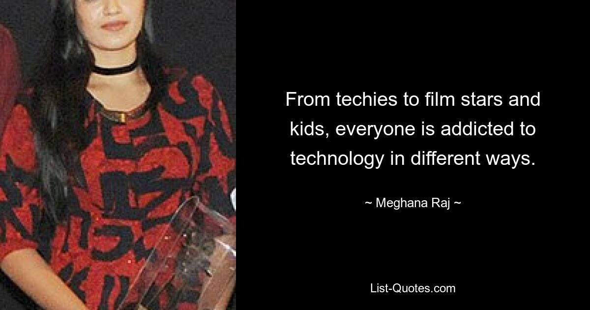 From techies to film stars and kids, everyone is addicted to technology in different ways. — © Meghana Raj