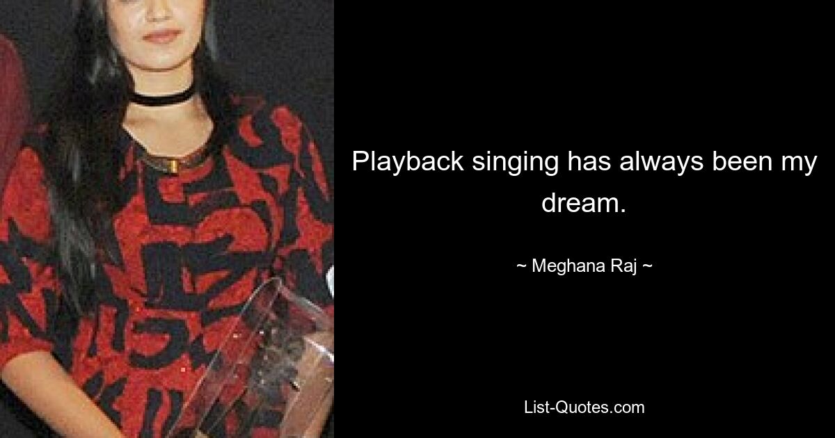 Playback singing has always been my dream. — © Meghana Raj