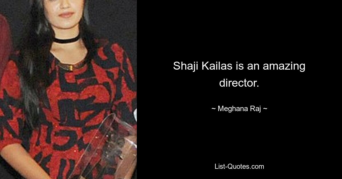 Shaji Kailas is an amazing director. — © Meghana Raj