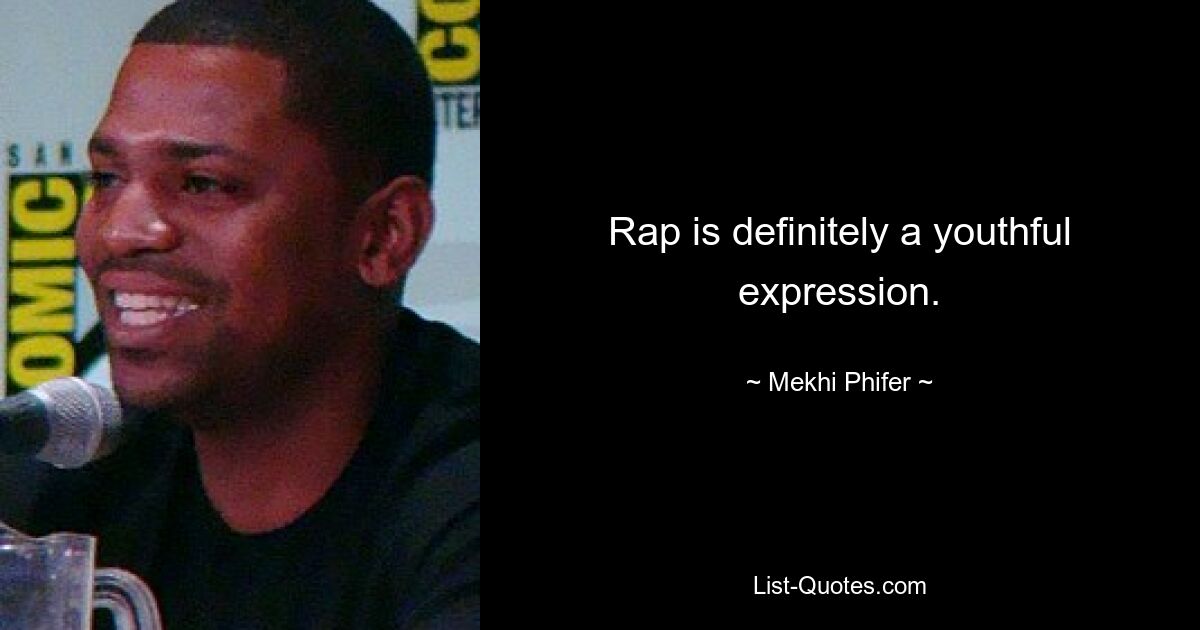 Rap is definitely a youthful expression. — © Mekhi Phifer