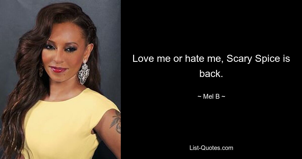 Love me or hate me, Scary Spice is back. — © Mel B