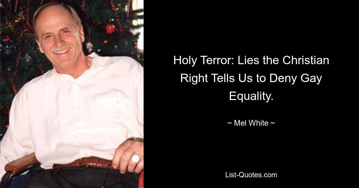 Holy Terror: Lies the Christian Right Tells Us to Deny Gay Equality. — © Mel White