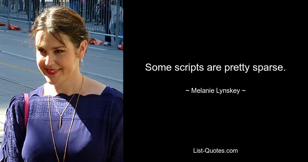 Some scripts are pretty sparse. — © Melanie Lynskey