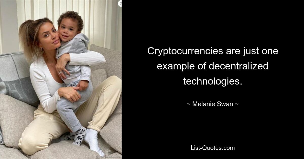 Cryptocurrencies are just one example of decentralized technologies. — © Melanie Swan