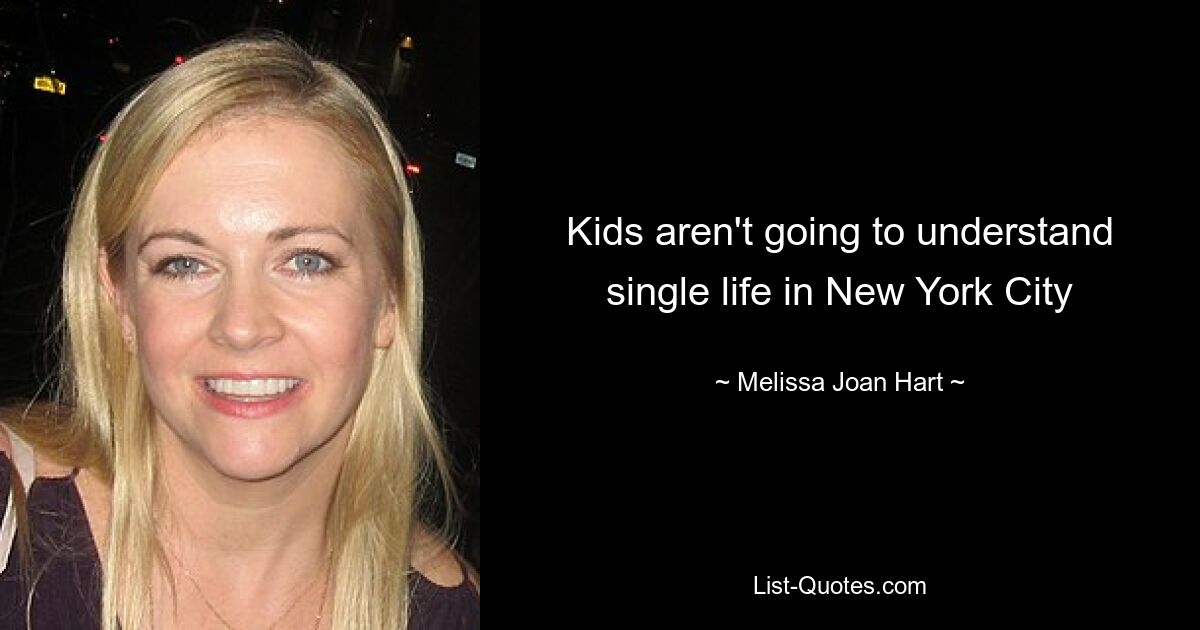 Kids aren't going to understand single life in New York City — © Melissa Joan Hart