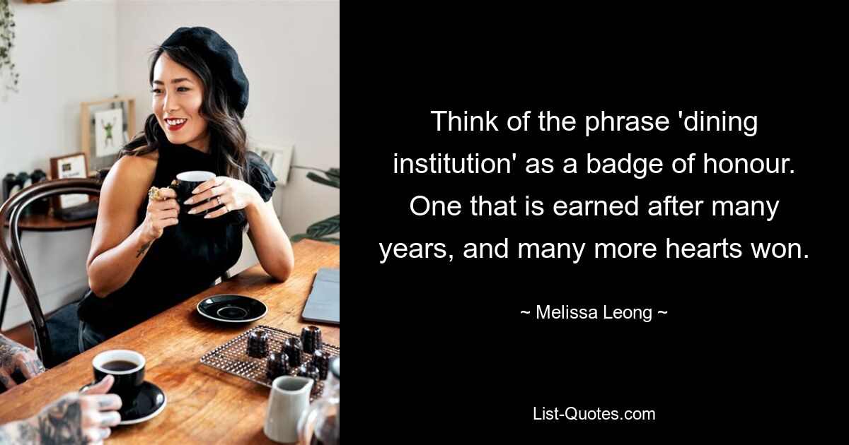 Think of the phrase 'dining institution' as a badge of honour. One that is earned after many years, and many more hearts won. — © Melissa Leong