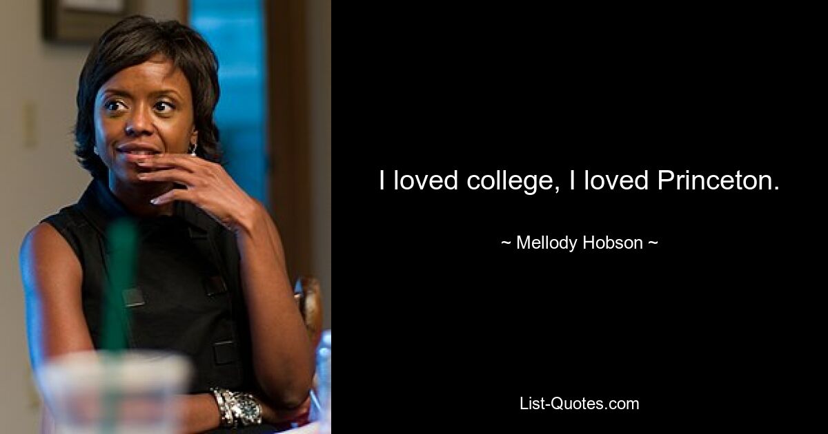 I loved college, I loved Princeton. — © Mellody Hobson