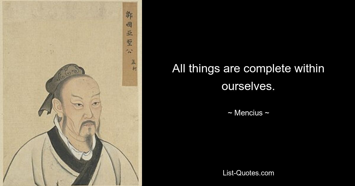 All things are complete within ourselves. — © Mencius