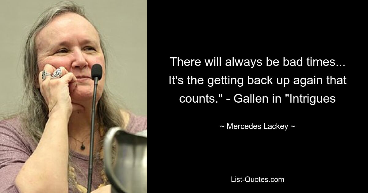 Всегда будут плохие времена... Важно снова встать на ноги», — Галлен в «Интригах — © Mercedes Lackey