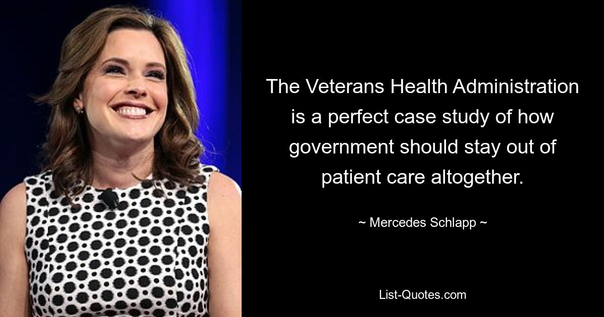 Die Veterans Health Administration ist ein perfektes Fallbeispiel dafür, wie sich die Regierung vollständig aus der Patientenversorgung heraushalten sollte. — © Mercedes Schlapp 