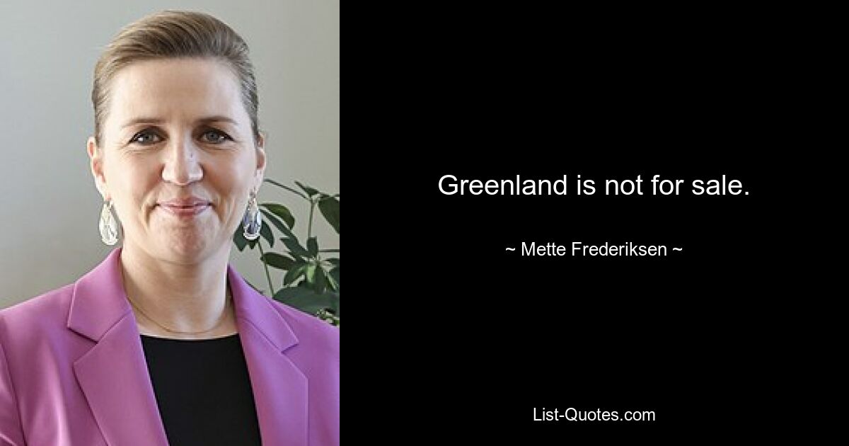 Greenland is not for sale. — © Mette Frederiksen