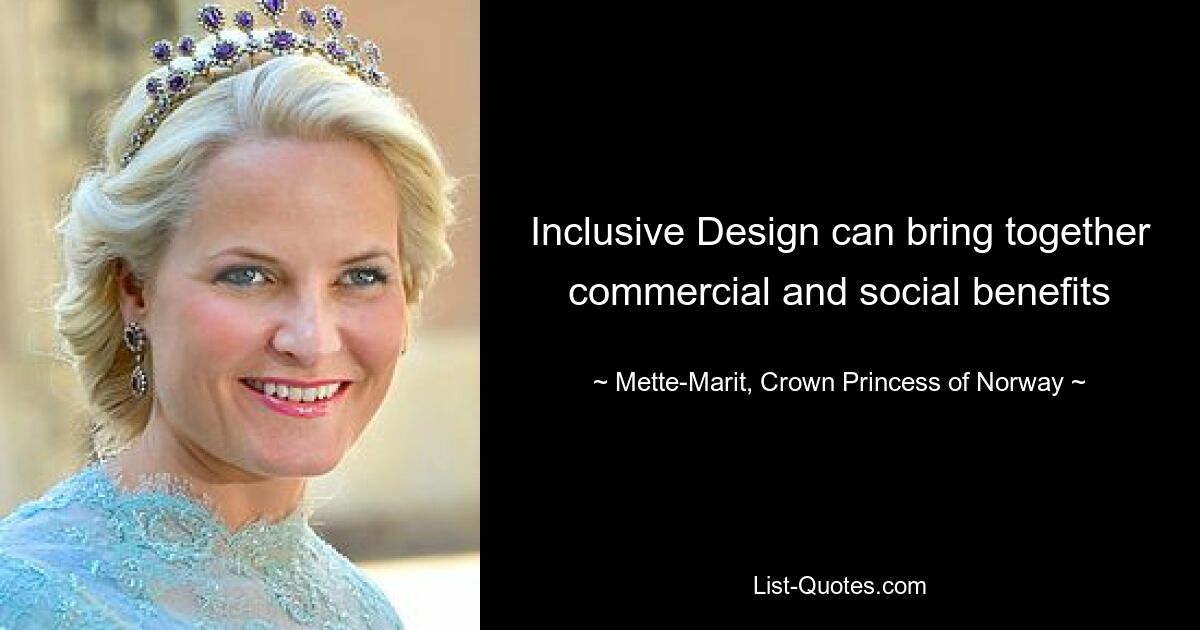 Inclusive Design can bring together commercial and social benefits — © Mette-Marit, Crown Princess of Norway