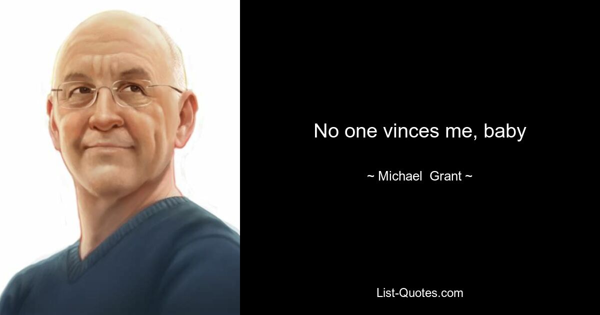 No one vinces me, baby — © Michael  Grant