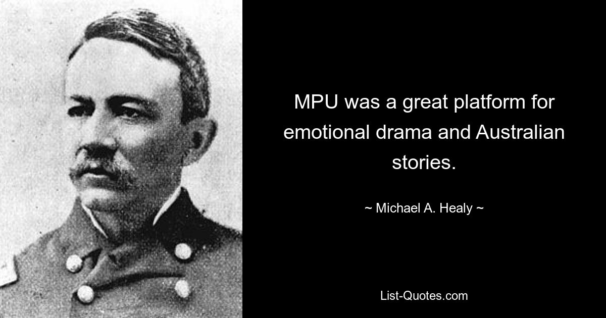 MPU was a great platform for emotional drama and Australian stories. — © Michael A. Healy