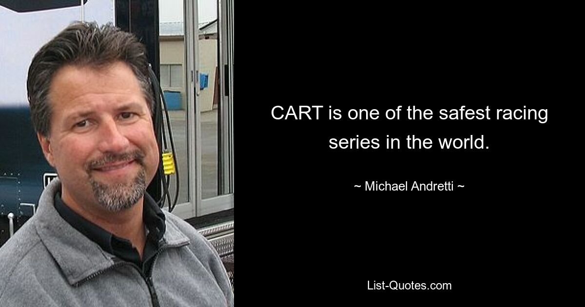 CART is one of the safest racing series in the world. — © Michael Andretti