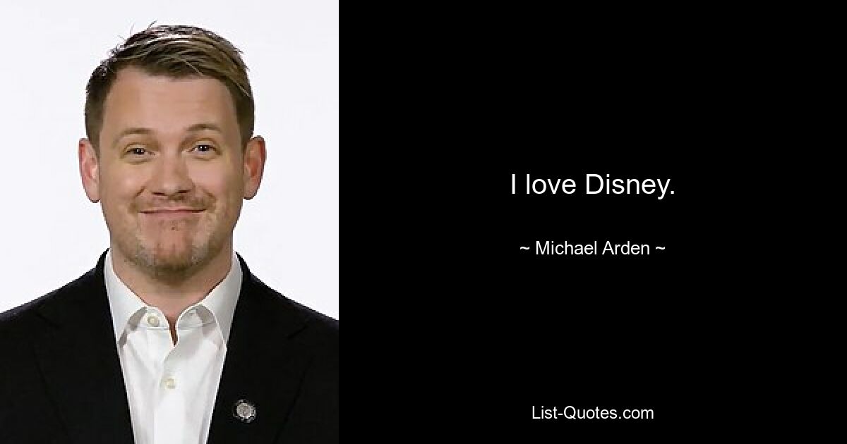 I love Disney. — © Michael Arden