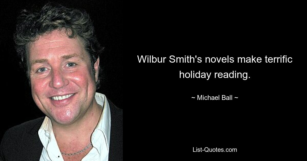 Wilbur Smith's novels make terrific holiday reading. — © Michael Ball