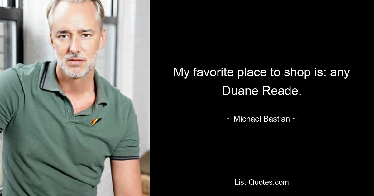 My favorite place to shop is: any Duane Reade. — © Michael Bastian