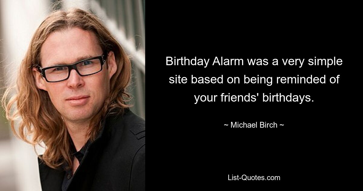 Birthday Alarm was a very simple site based on being reminded of your friends' birthdays. — © Michael Birch