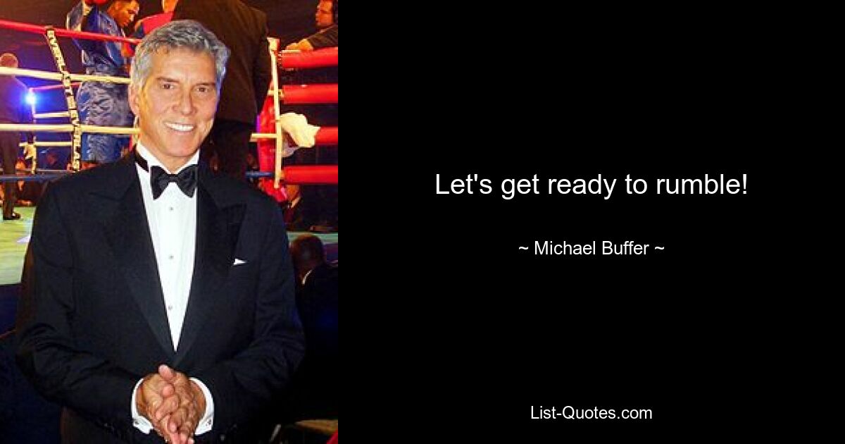 Let's get ready to rumble! — © Michael Buffer