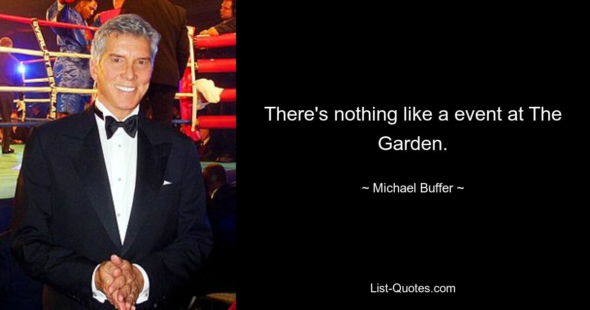 There's nothing like a event at The Garden. — © Michael Buffer