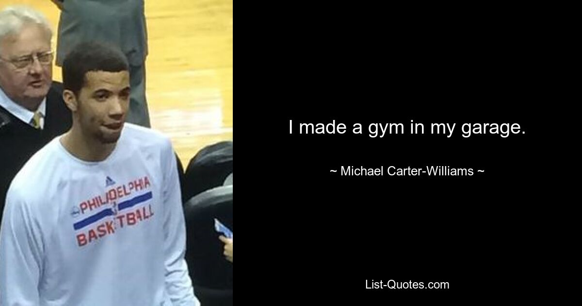 I made a gym in my garage. — © Michael Carter-Williams