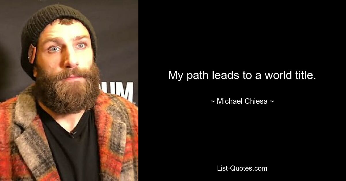 My path leads to a world title. — © Michael Chiesa