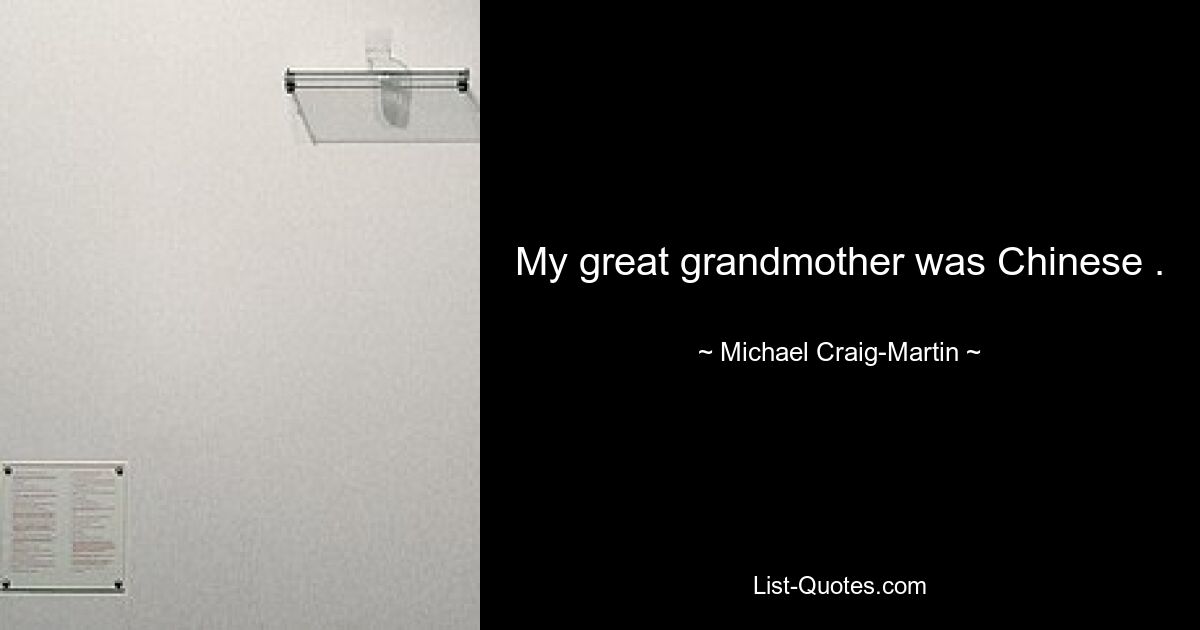 My great grandmother was Chinese . — © Michael Craig-Martin