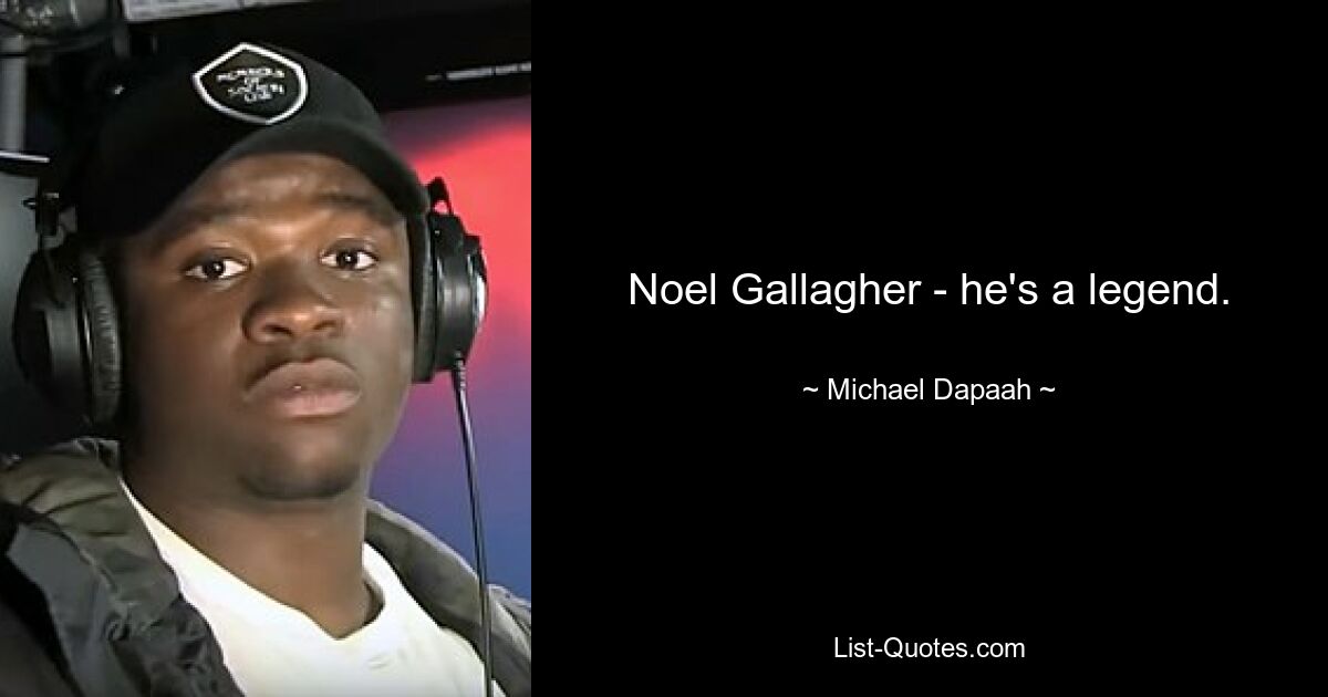 Noel Gallagher - he's a legend. — © Michael Dapaah