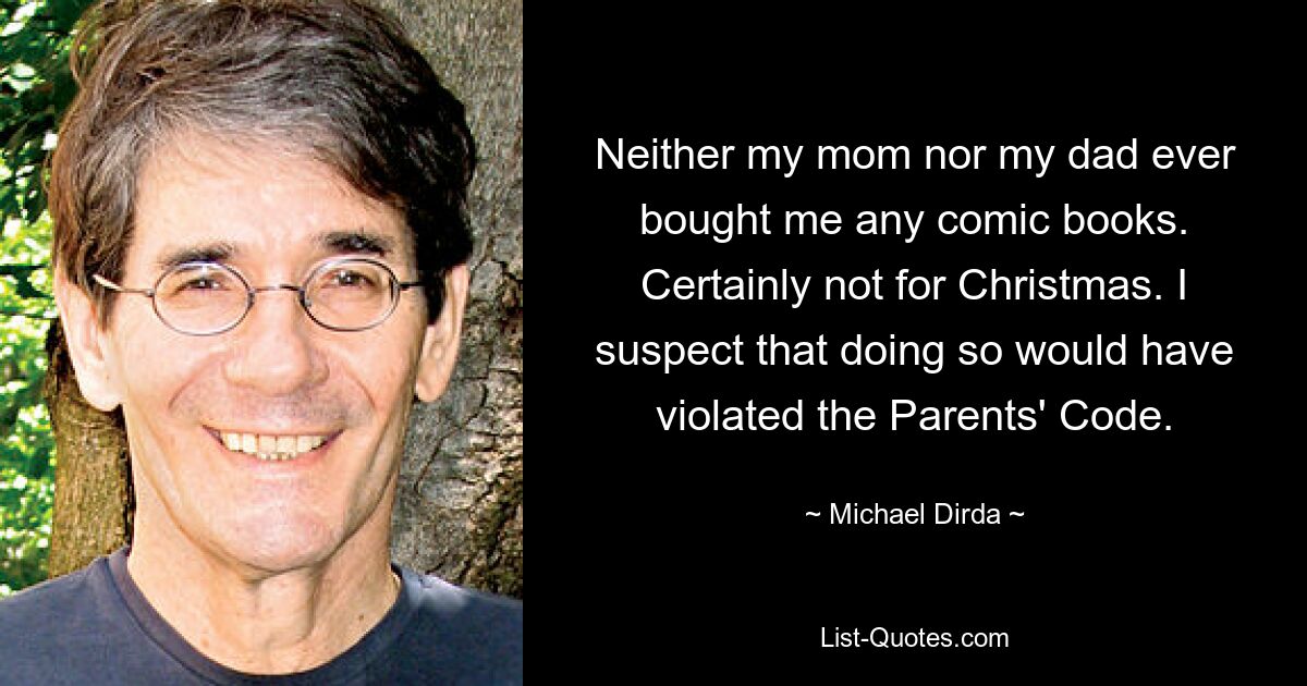 Ни мама, ни папа никогда не покупали мне комиксов. Конечно, не на Рождество. Я подозреваю, что это нарушило бы Родительский кодекс. — © Майкл Дирда