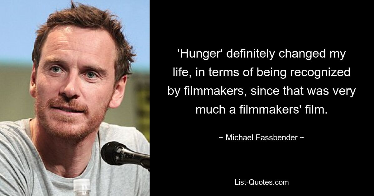 „Hunger“ hat mein Leben definitiv verändert, was die Anerkennung durch Filmemacher betrifft, da es sich in erster Linie um einen Film der Filmemacher handelte. — © Michael Fassbender