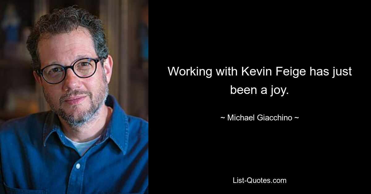 Working with Kevin Feige has just been a joy. — © Michael Giacchino