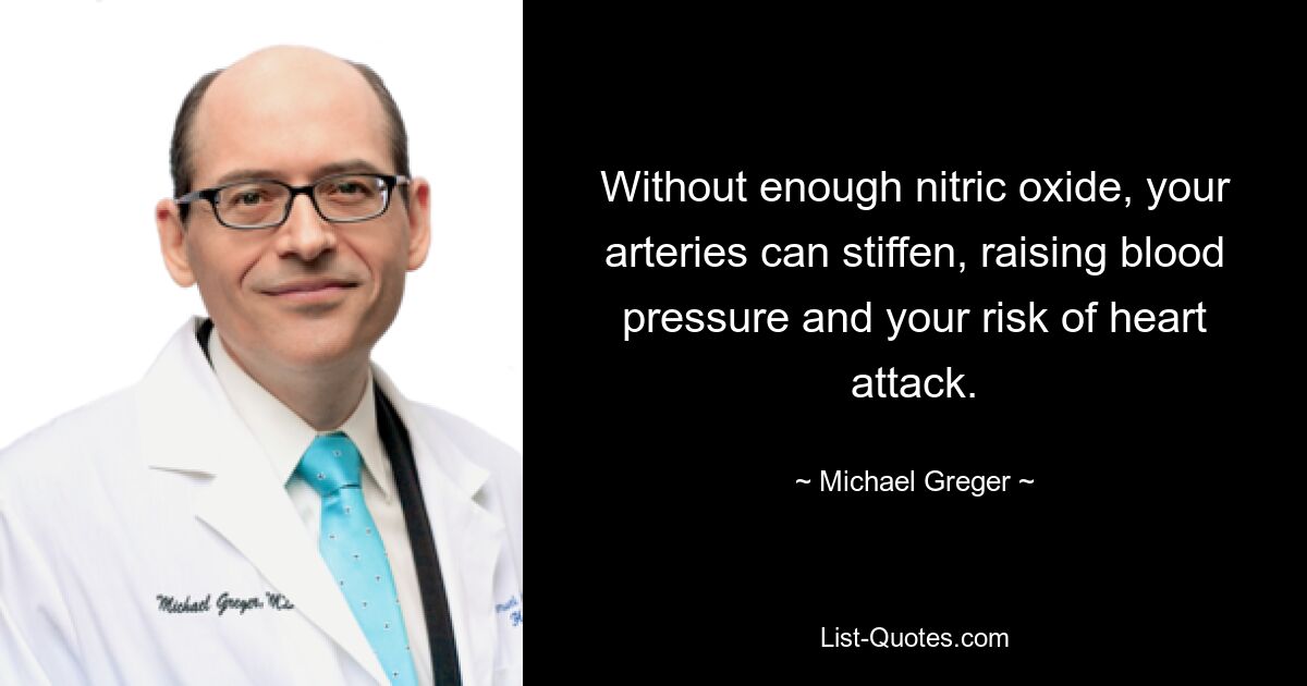 Without enough nitric oxide, your arteries can stiffen, raising blood pressure and your risk of heart attack. — © Michael Greger