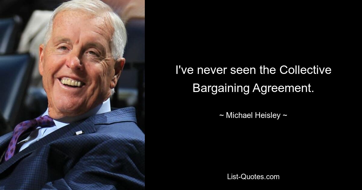 I've never seen the Collective Bargaining Agreement. — © Michael Heisley