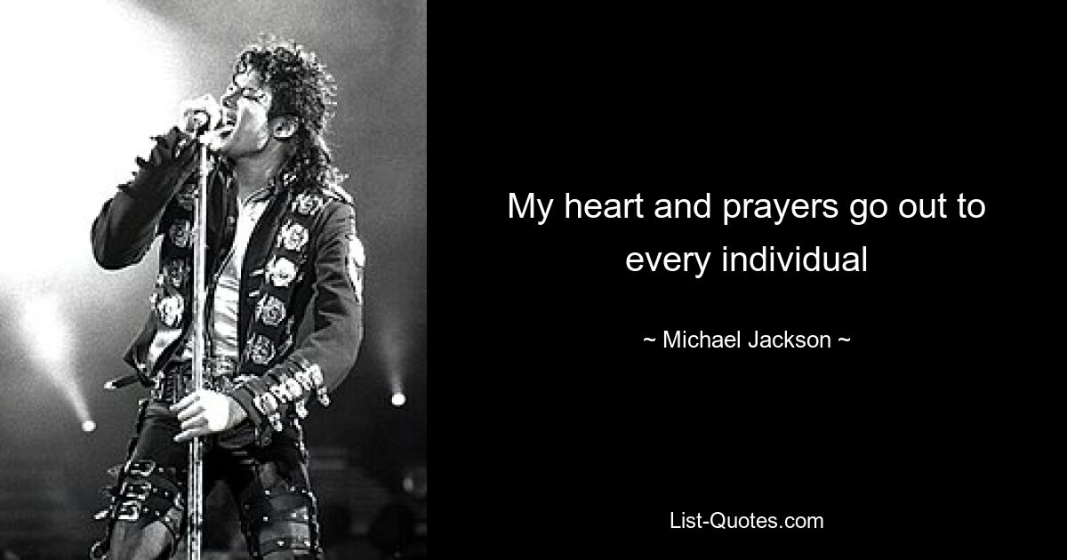 My heart and prayers go out to every individual — © Michael Jackson