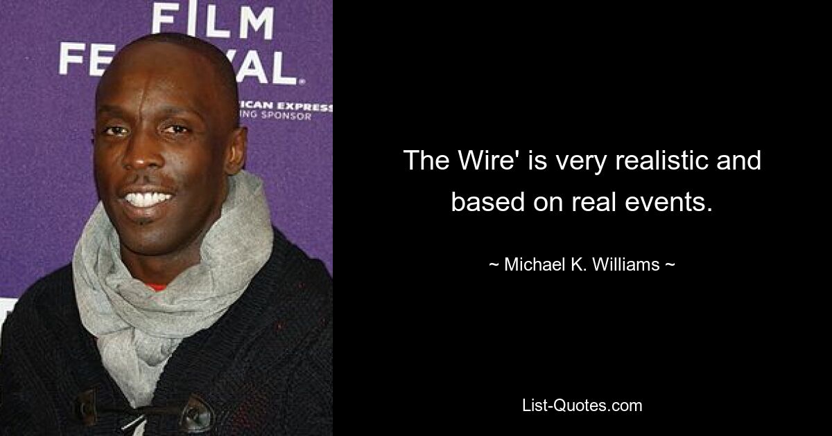 The Wire' is very realistic and based on real events. — © Michael K. Williams