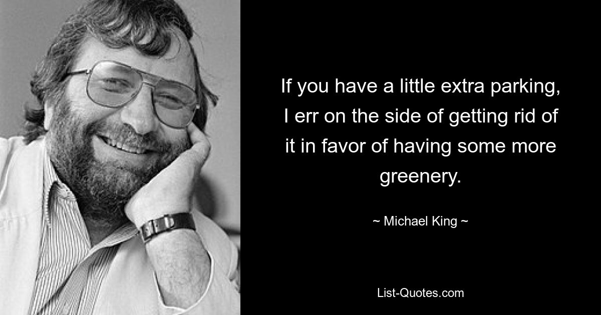 If you have a little extra parking, I err on the side of getting rid of it in favor of having some more greenery. — © Michael King