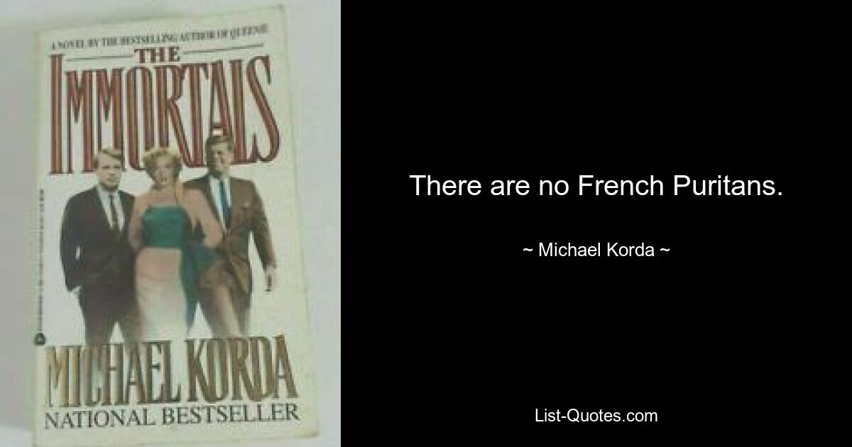 There are no French Puritans. — © Michael Korda