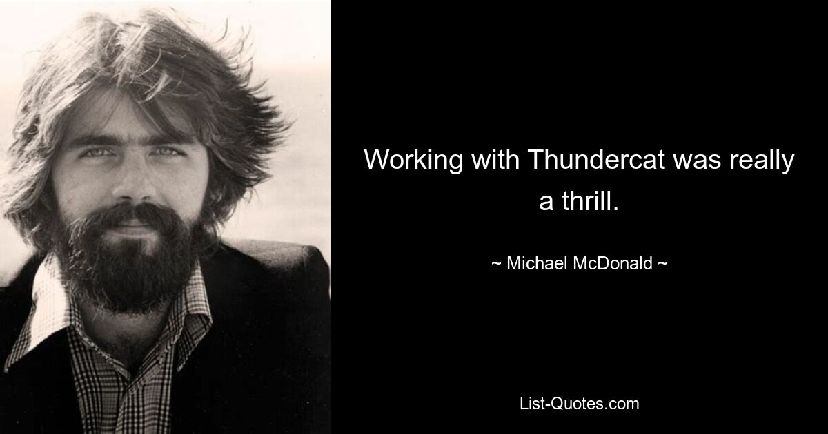 Working with Thundercat was really a thrill. — © Michael McDonald